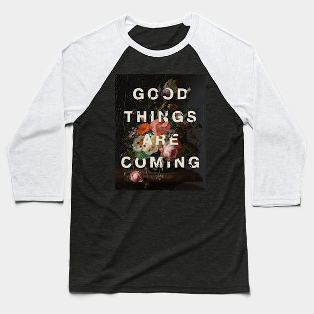 Floral typography: Good things are coming (off-white text) Baseball T-Shirt by Ofeefee